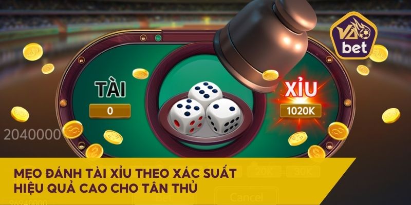 Mẹo đánh tài xỉu theo xác suất
